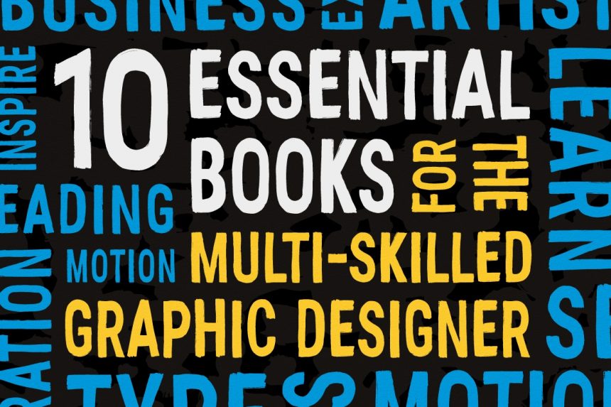 10 Essential Books for the Multi-Skilled Graphic Designer
